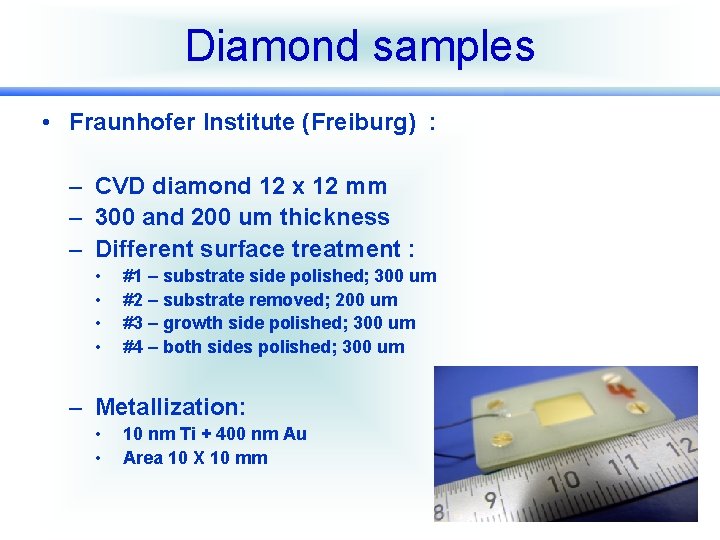 Diamond samples • Fraunhofer Institute (Freiburg) : – CVD diamond 12 x 12 mm