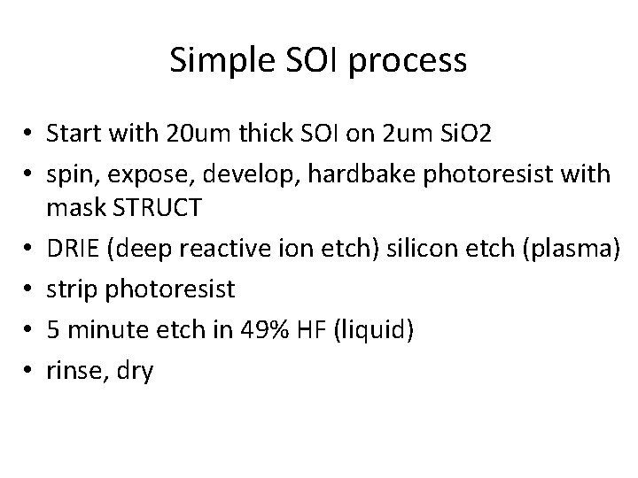 Simple SOI process • Start with 20 um thick SOI on 2 um Si. Simple SOI process • Start with 20 um thick SOI on 2 um Si.