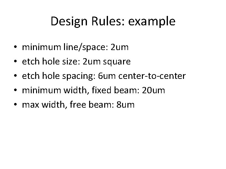 Design Rules: example • • • minimum line/space: 2 um etch hole size: 2 Design Rules: example • • • minimum line/space: 2 um etch hole size: 2