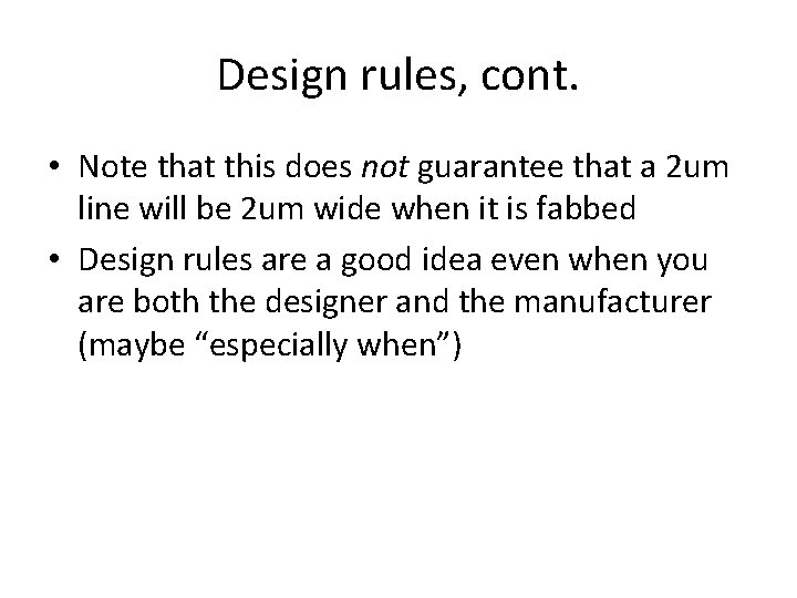 Design rules, cont. • Note that this does not guarantee that a 2 um Design rules, cont. • Note that this does not guarantee that a 2 um