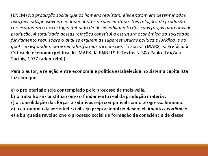 (ENEM) Na produção social que os homens realizam, eles entram em determinadas relações indispensáveis