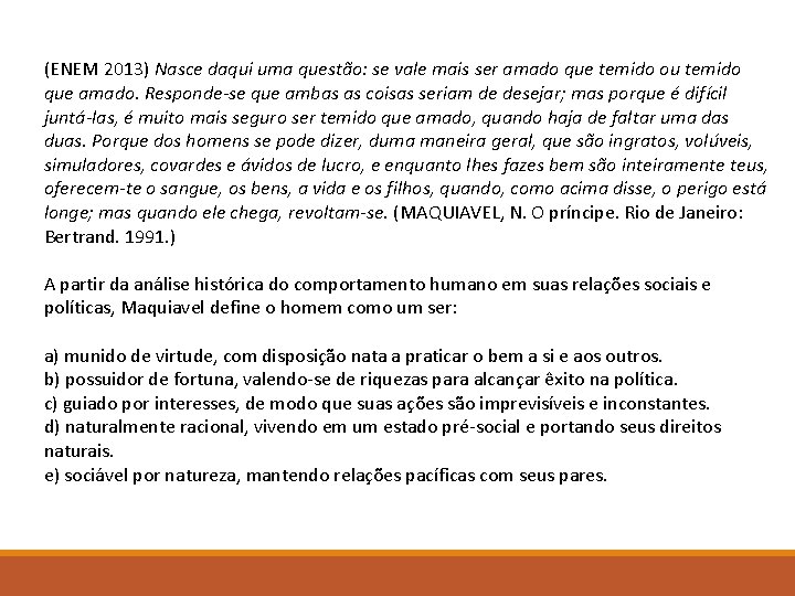 (ENEM 2013) Nasce daqui uma questão: se vale mais ser amado que temido ou