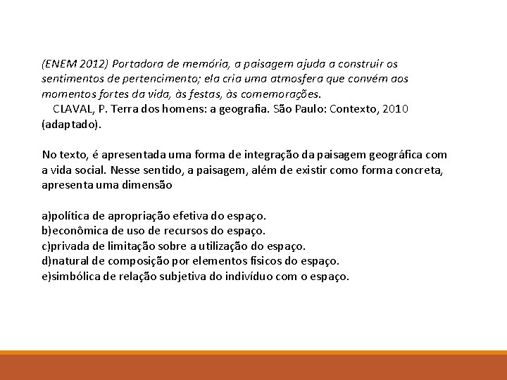 (ENEM 2012) Portadora de memória, a paisagem ajuda a construir os sentimentos de pertencimento;