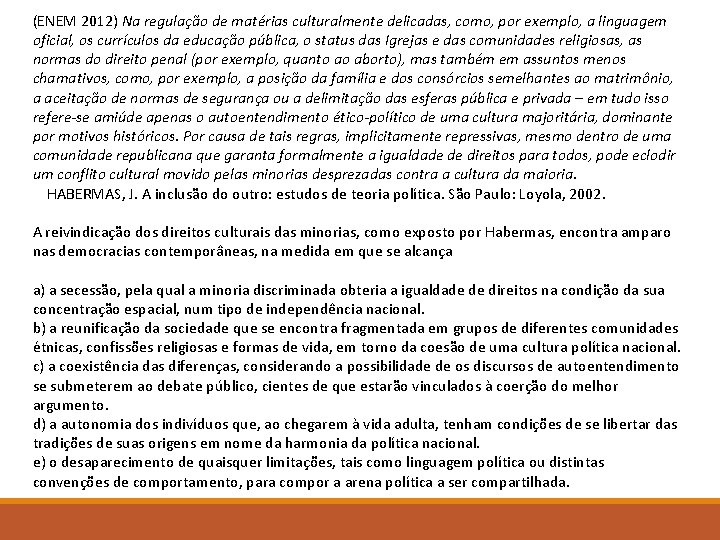 (ENEM 2012) Na regulação de matérias culturalmente delicadas, como, por exemplo, a linguagem oficial,