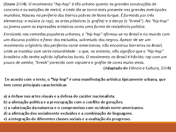 (Enem 2004) O movimento "hip-hop" é tão urbano quanto as grandes construções de concreto