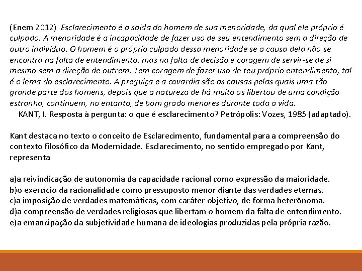 (Enem 2012) Esclarecimento é a saída do homem de sua menoridade, da qual ele