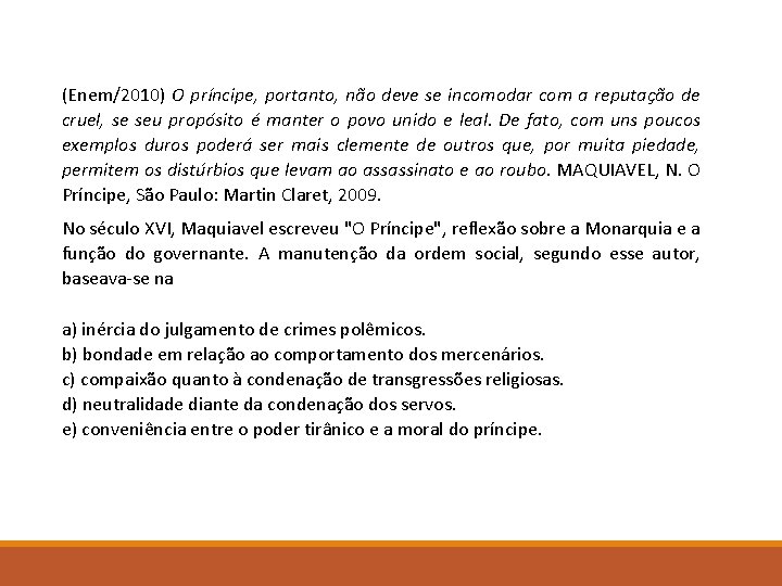 (Enem/2010) O príncipe, portanto, não deve se incomodar com a reputação de cruel, se