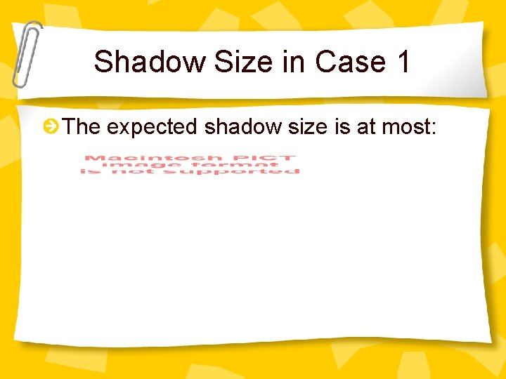 Shadow Size in Case 1 The expected shadow size is at most: 