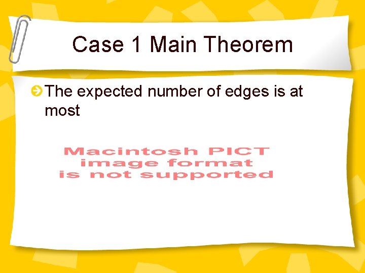 Case 1 Main Theorem The expected number of edges is at most 