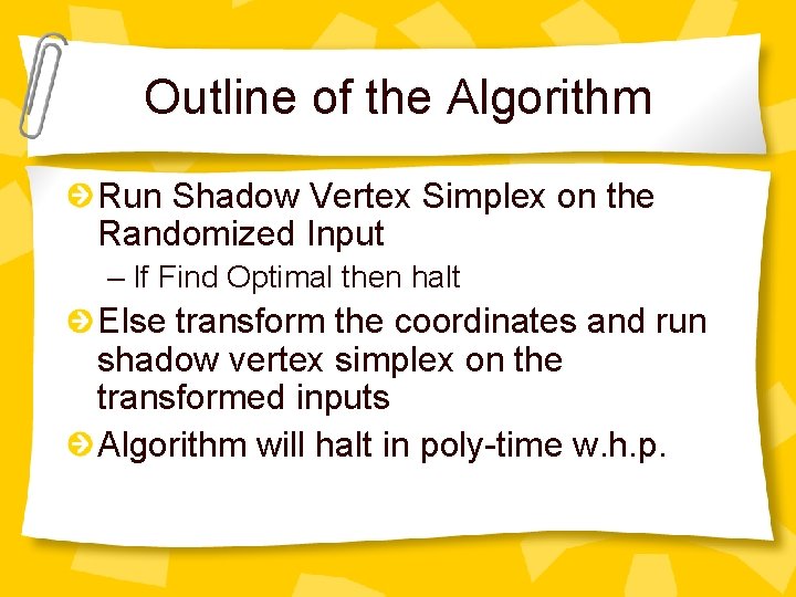 Outline of the Algorithm Run Shadow Vertex Simplex on the Randomized Input – If