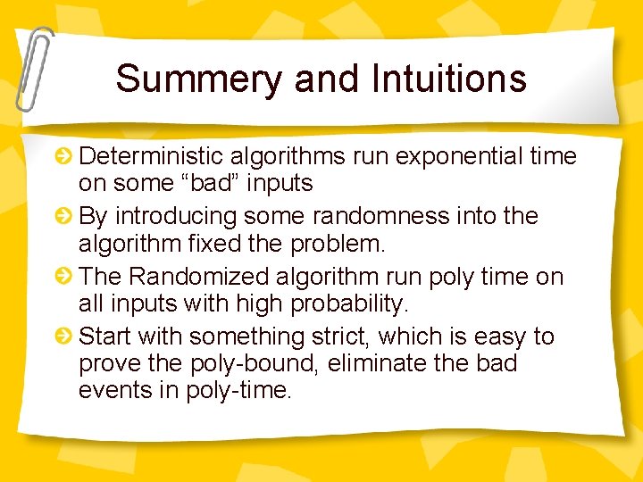 Summery and Intuitions Deterministic algorithms run exponential time on some “bad” inputs By introducing