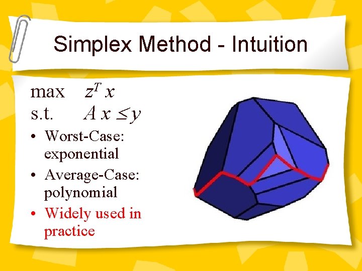 Simplex Method - Intuition max z. T x s. t. Ax£y • Worst-Case: exponential