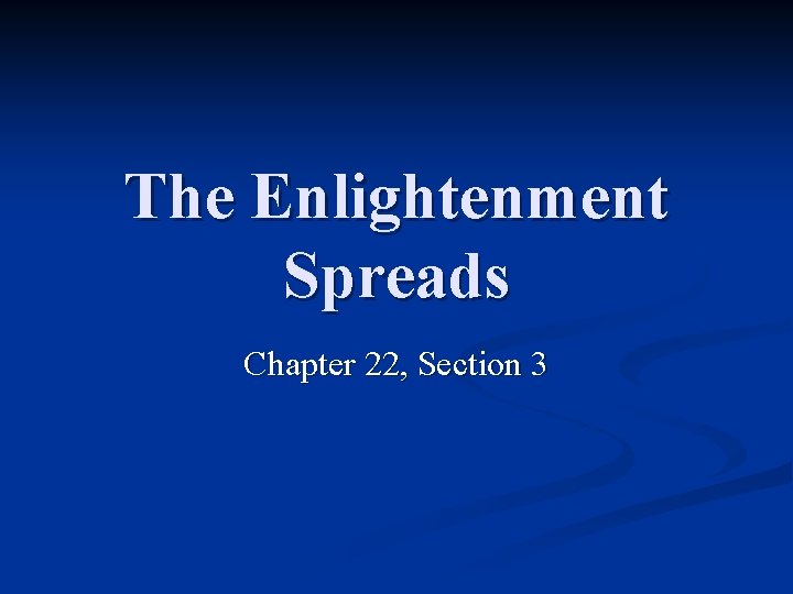 The Enlightenment Spreads Chapter 22, Section 3 