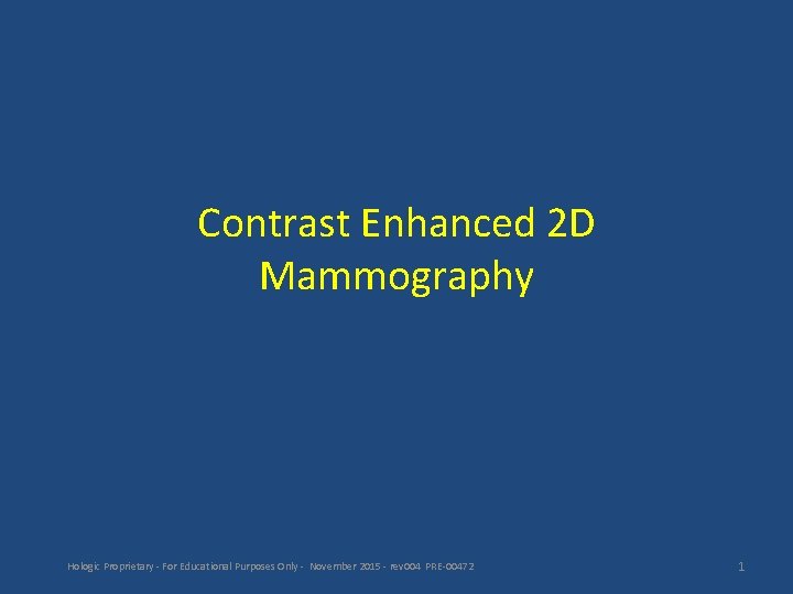 Contrast Enhanced 2 D Mammography Hologic Proprietary - For Educational Purposes Only - November