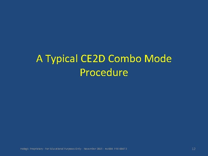 A Typical CE 2 D Combo Mode Procedure Hologic Proprietary - For Educational Purposes