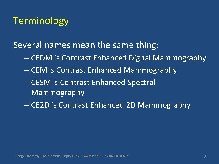 Terminology Several names mean the same thing: – CEDM is Contrast Enhanced Digital Mammography