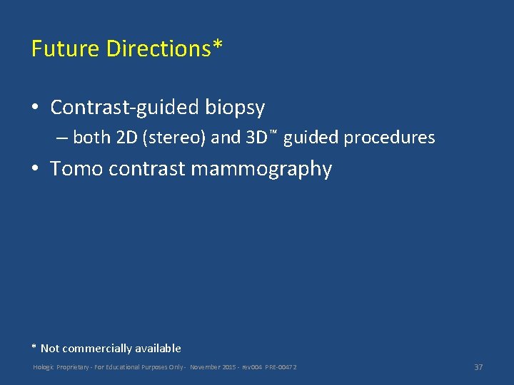 Future Directions* • Contrast-guided biopsy – both 2 D (stereo) and 3 D™ guided