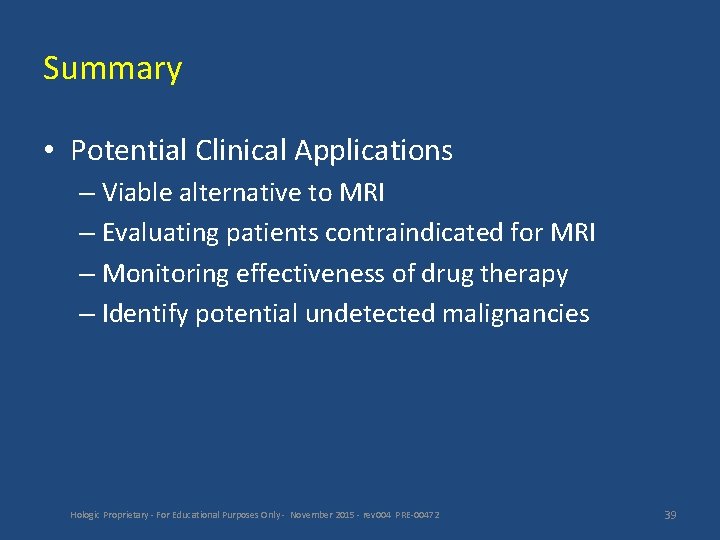 Summary • Potential Clinical Applications – Viable alternative to MRI – Evaluating patients contraindicated