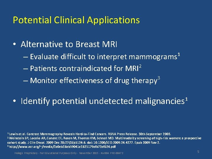 Potential Clinical Applications • Alternative to Breast MRI – Evaluate difficult to interpret mammograms