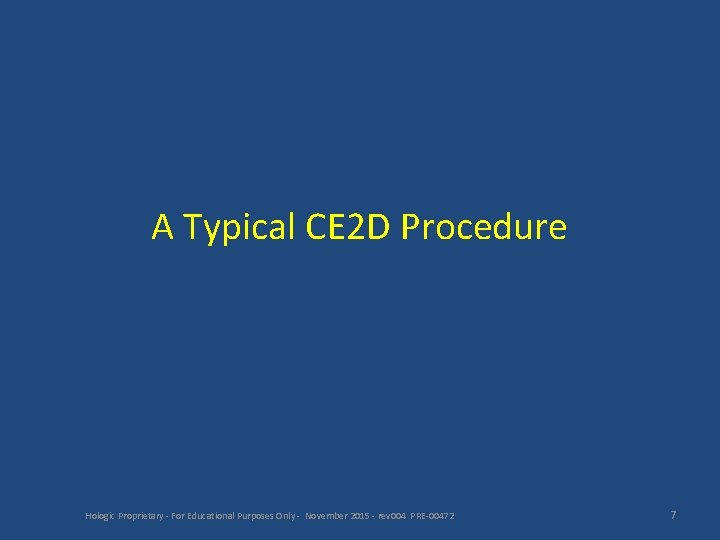 A Typical CE 2 D Procedure Hologic Proprietary - For Educational Purposes Only -