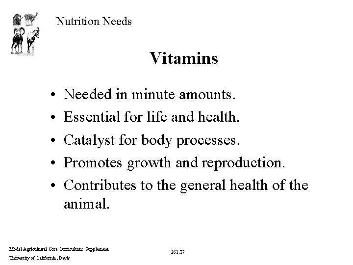 Nutrition Needs Vitamins • • • Needed in minute amounts. Essential for life and