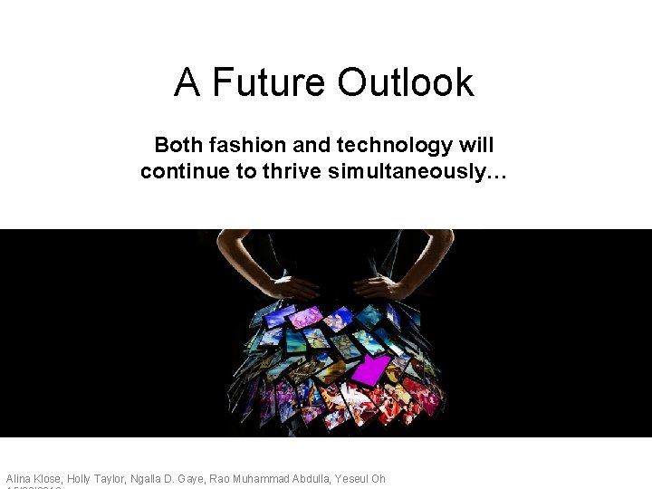 A Future Outlook Both fashion and technology will continue to thrive simultaneously… Alina Klose,
