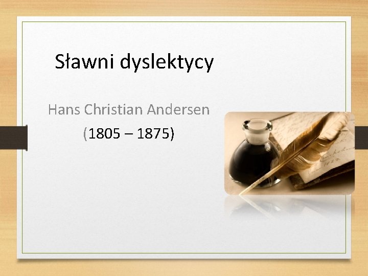 Sławni dyslektycy Hans Christian Andersen (1805 – 1875) 