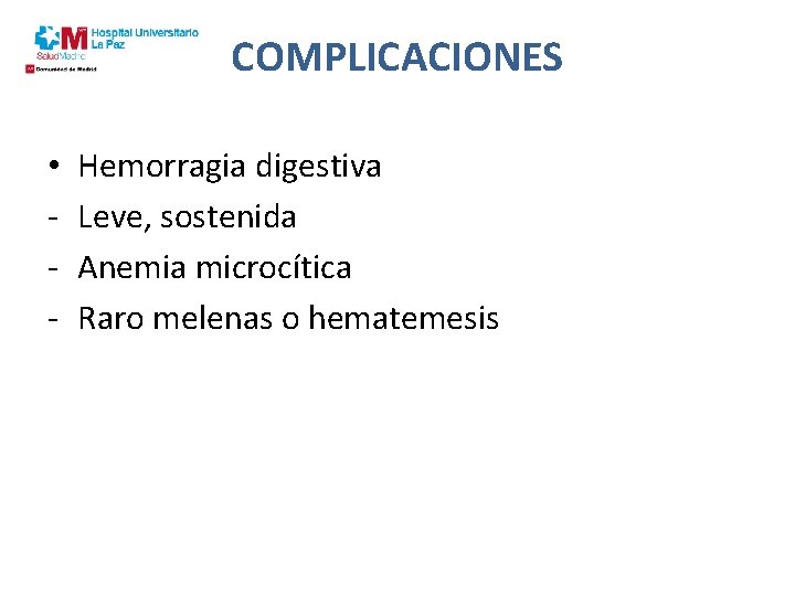 COMPLICACIONES • - Hemorragia digestiva Leve, sostenida Anemia microcítica Raro melenas o hematemesis 