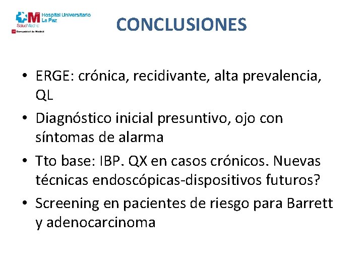 CONCLUSIONES • ERGE: crónica, recidivante, alta prevalencia, QL • Diagnóstico inicial presuntivo, ojo con