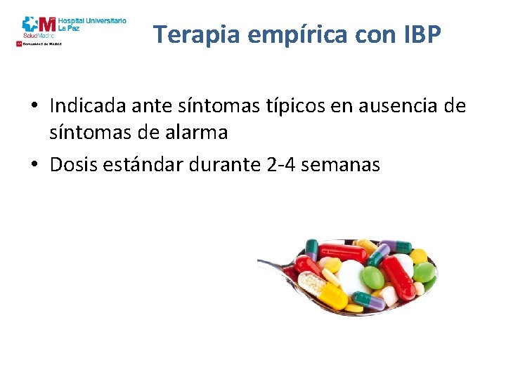Terapia empírica con IBP • Indicada ante síntomas típicos en ausencia de síntomas de