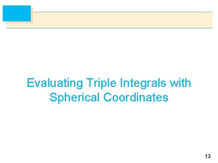 Evaluating Triple Integrals with Spherical Coordinates 13 