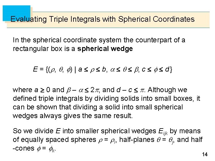 Evaluating Triple Integrals with Spherical Coordinates In the spherical coordinate system the counterpart of