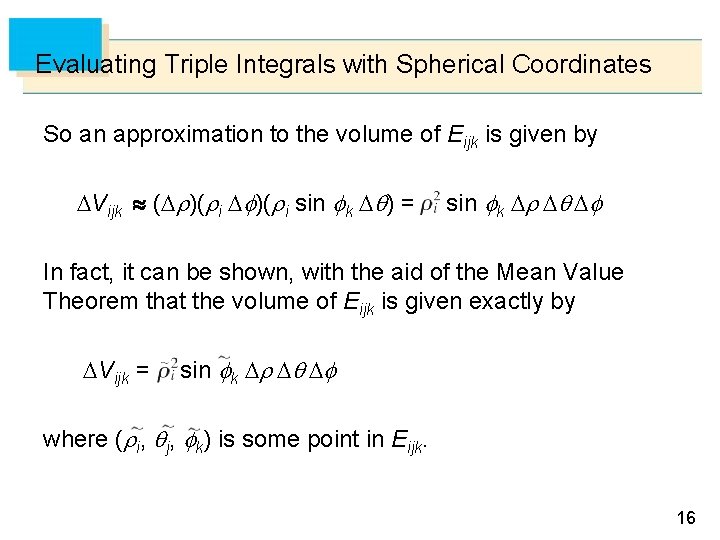 Evaluating Triple Integrals with Spherical Coordinates So an approximation to the volume of Eijk