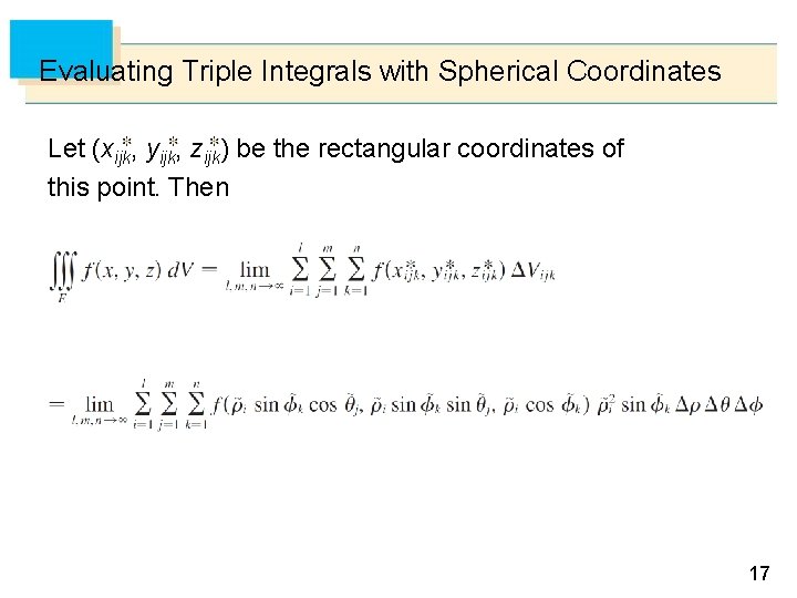 Evaluating Triple Integrals with Spherical Coordinates Let (xijk, yijk, zijk) be the rectangular coordinates