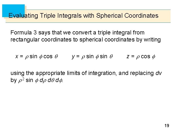 Evaluating Triple Integrals with Spherical Coordinates Formula 3 says that we convert a triple