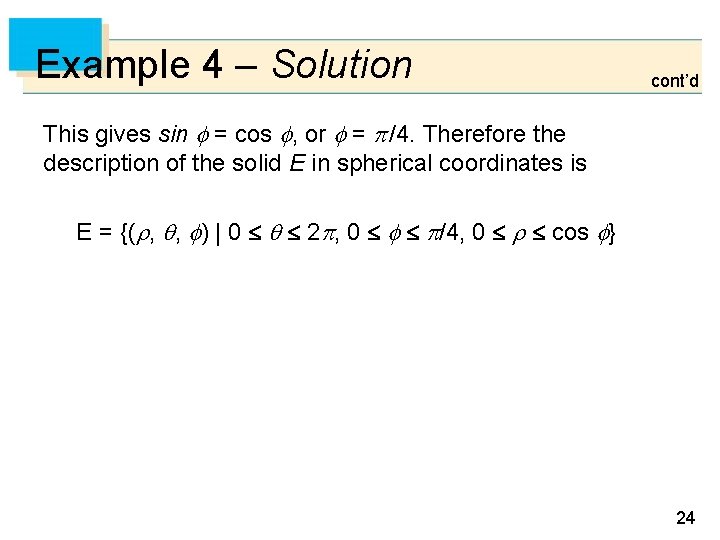 Example 4 – Solution cont’d This gives sin = cos , or = /4.