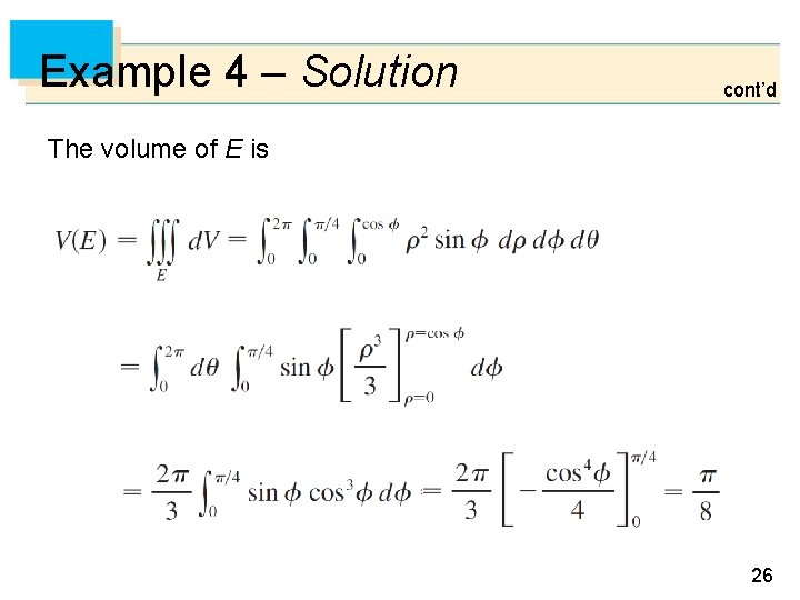 Example 4 – Solution cont’d The volume of E is 26 