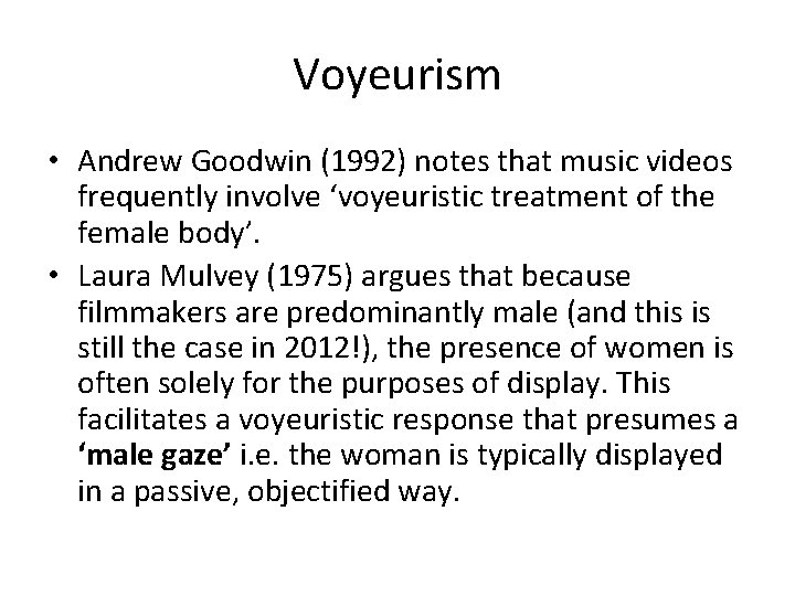 Voyeurism • Andrew Goodwin (1992) notes that music videos frequently involve ‘voyeuristic treatment of