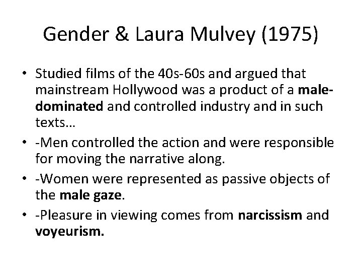 Gender & Laura Mulvey (1975) • Studied films of the 40 s-60 s and