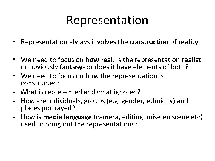 Representation • Representation always involves the construction of reality. • We need to focus