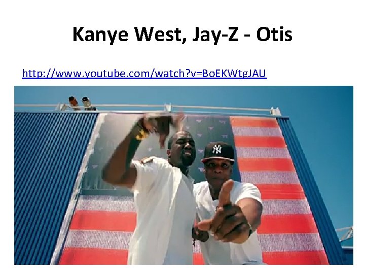 Kanye West, Jay-Z - Otis http: //www. youtube. com/watch? v=Bo. EKWtg. JAU 