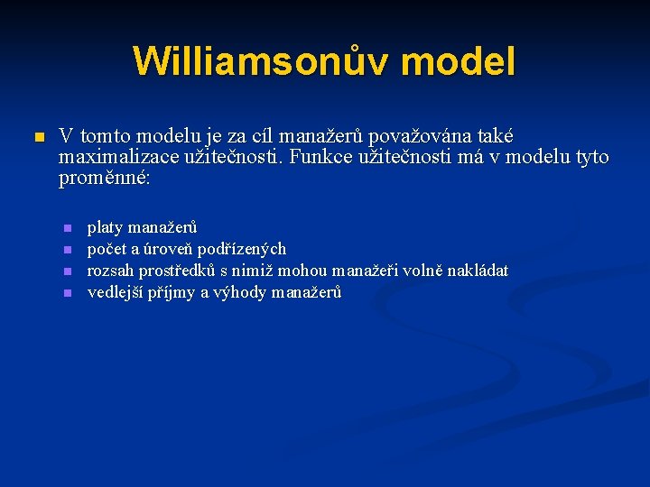 Williamsonův model n V tomto modelu je za cíl manažerů považována také maximalizace užitečnosti.