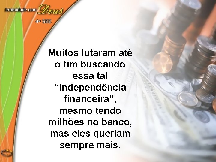 Muitos lutaram até o fim buscando essa tal “independência financeira”, mesmo tendo milhões no