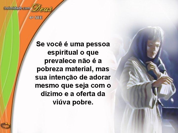 Se você é uma pessoa espiritual o que prevalece não é a pobreza material,