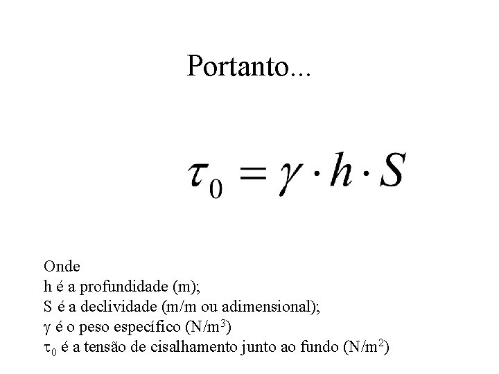 Portanto. . . Onde h é a profundidade (m); S é a declividade (m/m