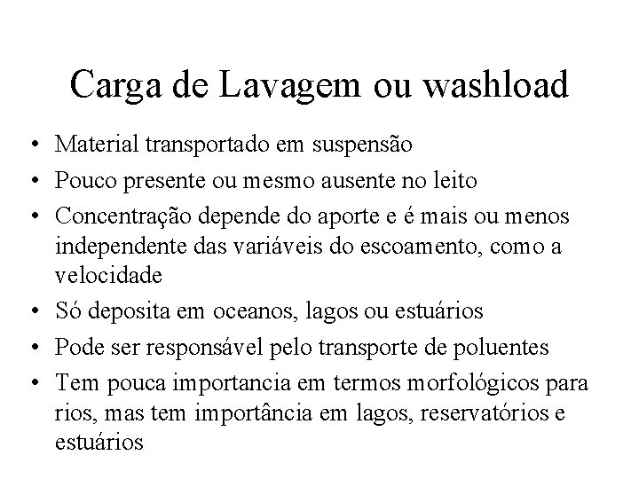Carga de Lavagem ou washload • Material transportado em suspensão • Pouco presente ou