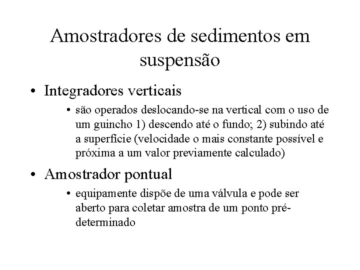 Amostradores de sedimentos em suspensão • Integradores verticais • são operados deslocando-se na vertical