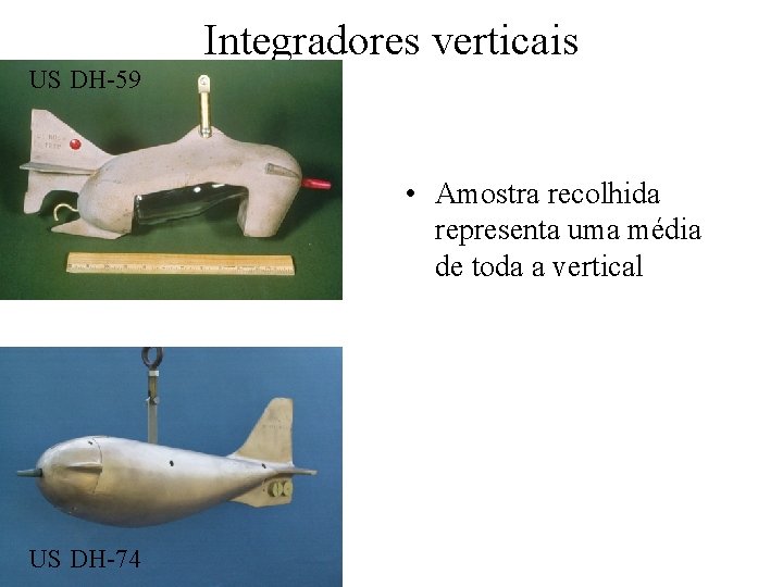 Integradores verticais US DH-59 • Amostra recolhida representa uma média de toda a vertical