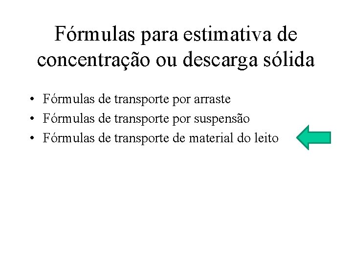 Fórmulas para estimativa de concentração ou descarga sólida • Fórmulas de transporte por arraste
