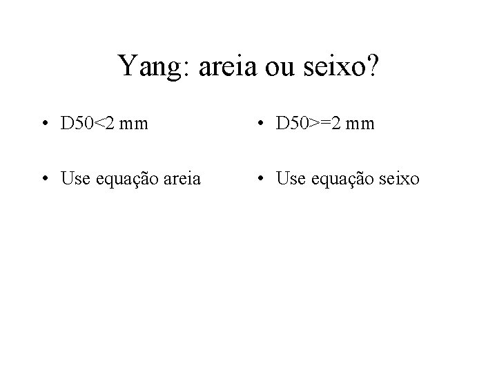 Yang: areia ou seixo? • D 50<2 mm • D 50>=2 mm • Use